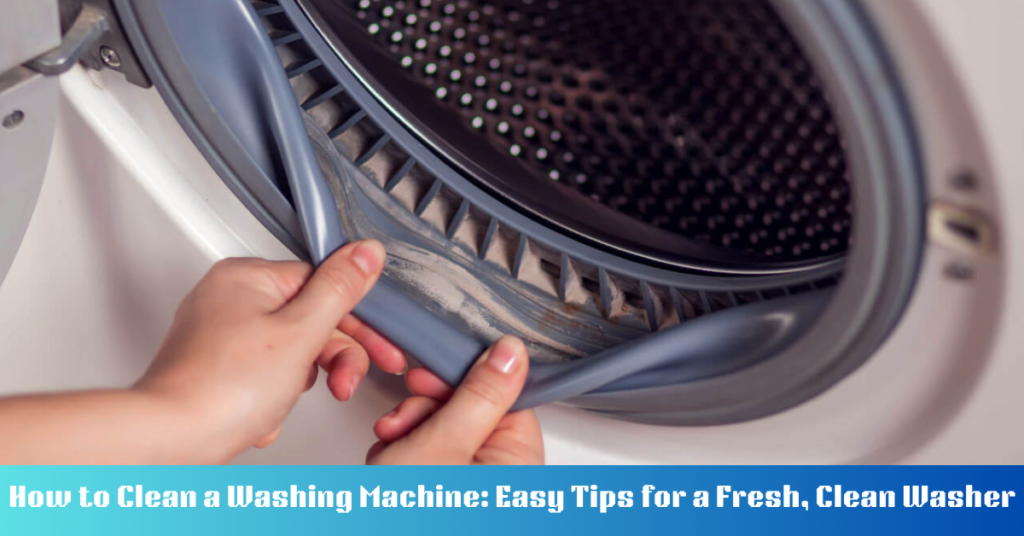 How to Clean a Washing Machine: Easy Tips for a Fresh, Clean Washer