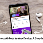 How to Connect AirPods to Any Device: A Step-by-Step Guide