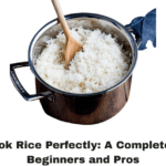 How to Cook Rice Perfectly: A Complete Guide for Beginners and Pros