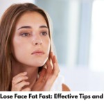 How to Lose Face Fat Fast: Effective Tips and Exercises