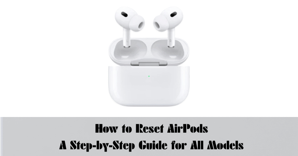 How to Reset AirPods: A Step-by-Step Guide for All Models