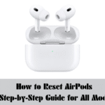 How to Reset AirPods: A Step-by-Step Guide for All Models