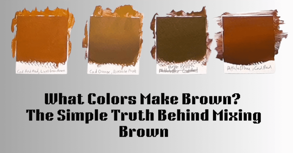 What Colors Make Brown? The Simple Truth Behind Mixing Brown