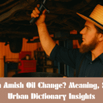 What is an Amish Oil Change? Meaning, Slang, and Urban Dictionary Insights