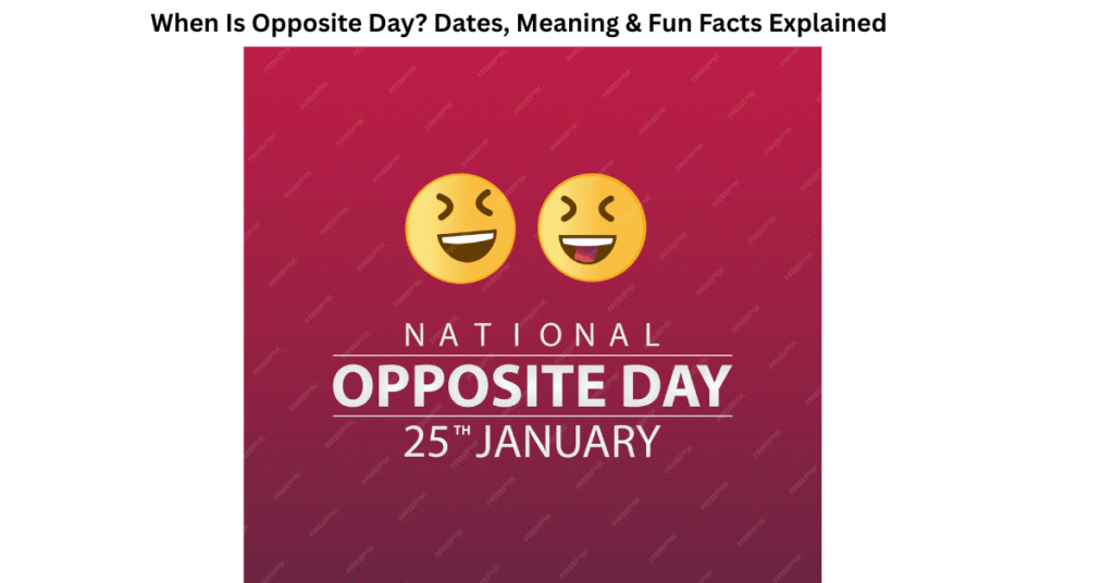 When Is Opposite Day? Dates, Meaning & Fun Facts Explained