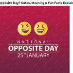 When Is Opposite Day? Dates, Meaning & Fun Facts Explained