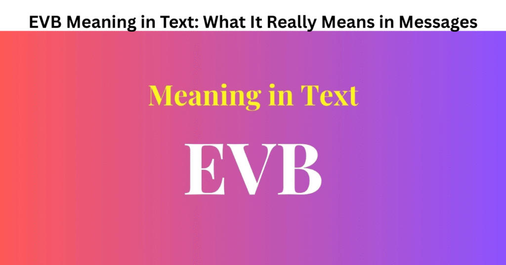 EVB Meaning in Text: What It Really Means in Messages