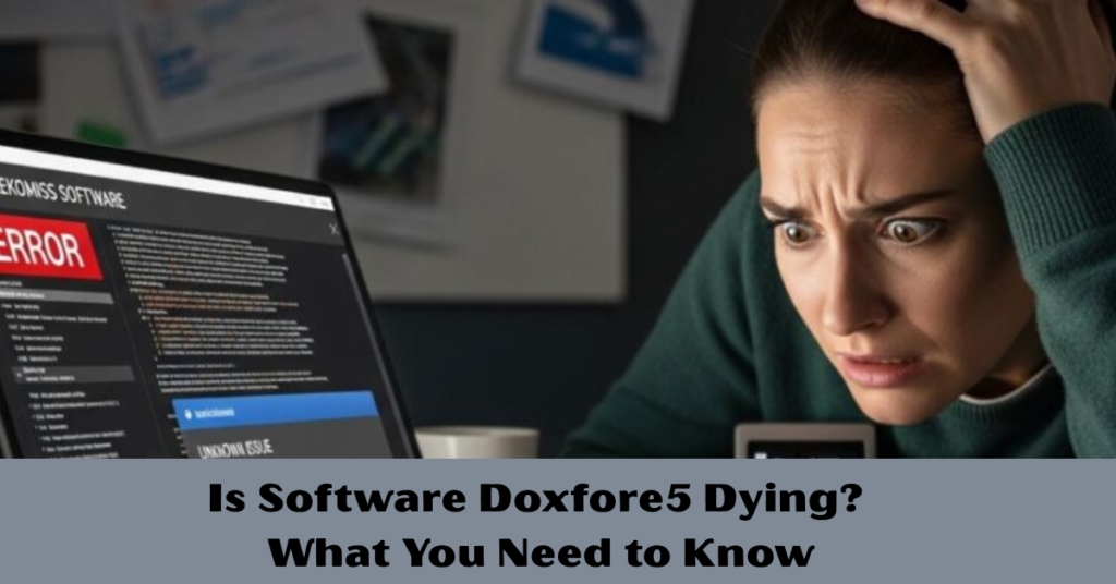 Is Software Doxfore5 Dying? What You Need to Know