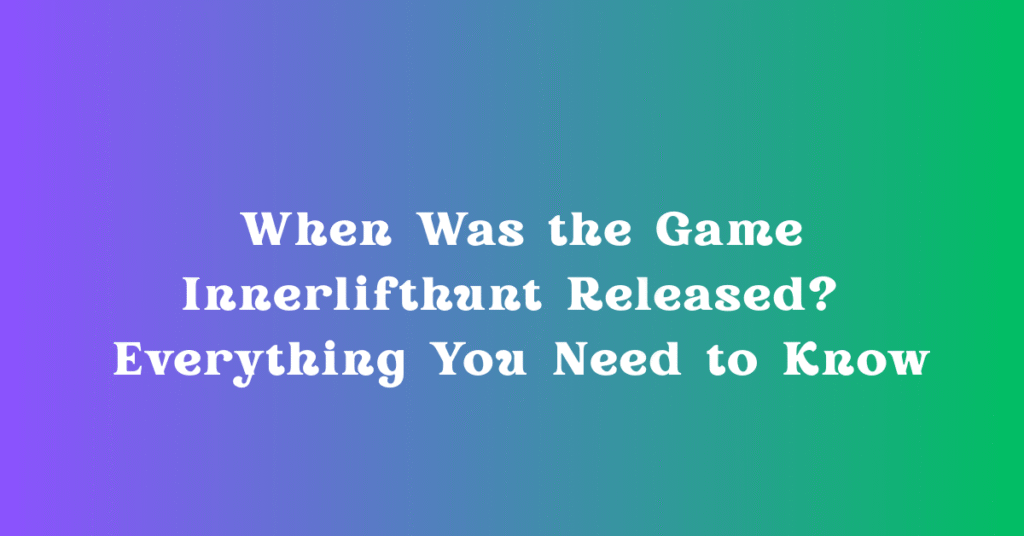 When Was the Game Innerlifthunt Released? Everything You Need to Know